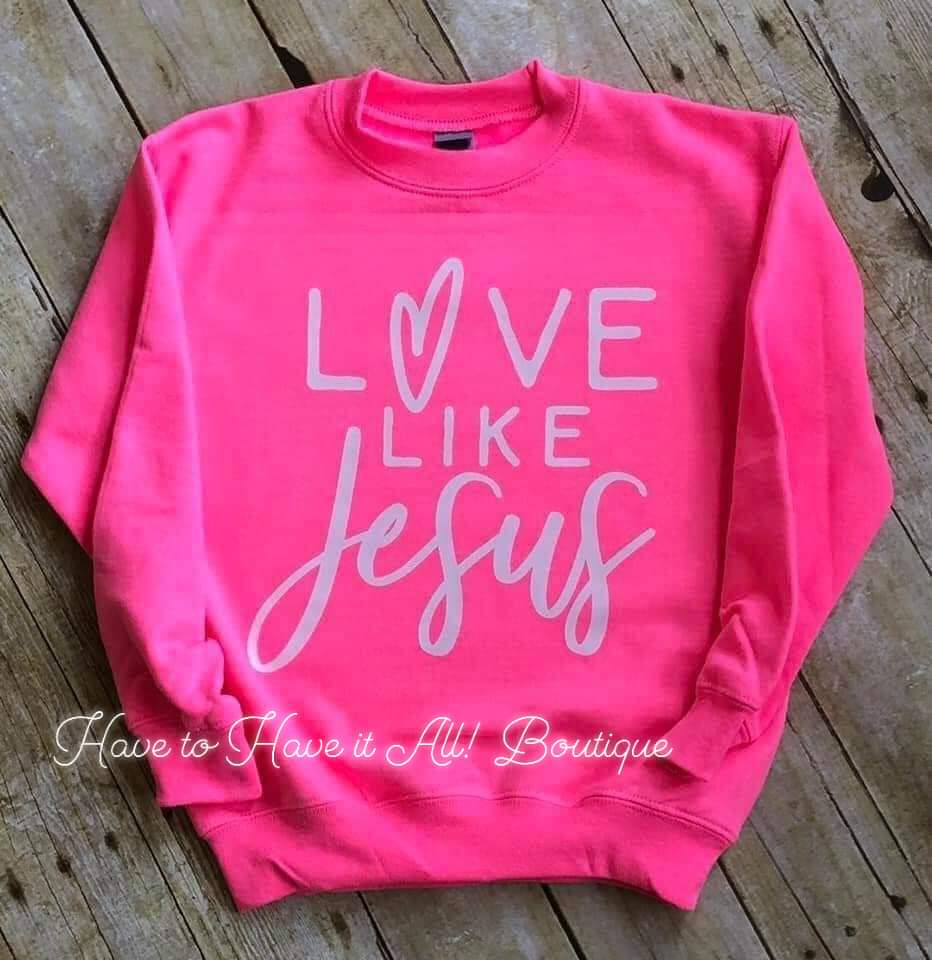 Love like Jesus Sweatshirt Preorder