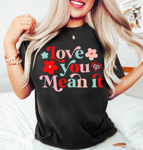 Love You Mean It Comfort Color Tee PREORDER
