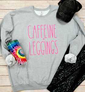 Caffeine + Leggings Sweatshirt